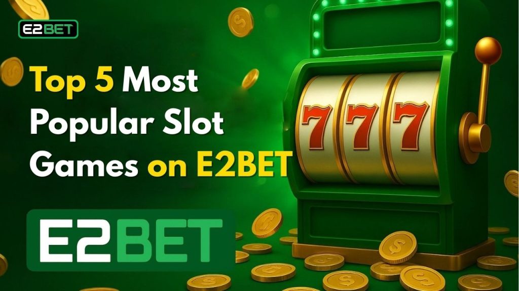 Top 5 Most Popular Slot Games on E2BET