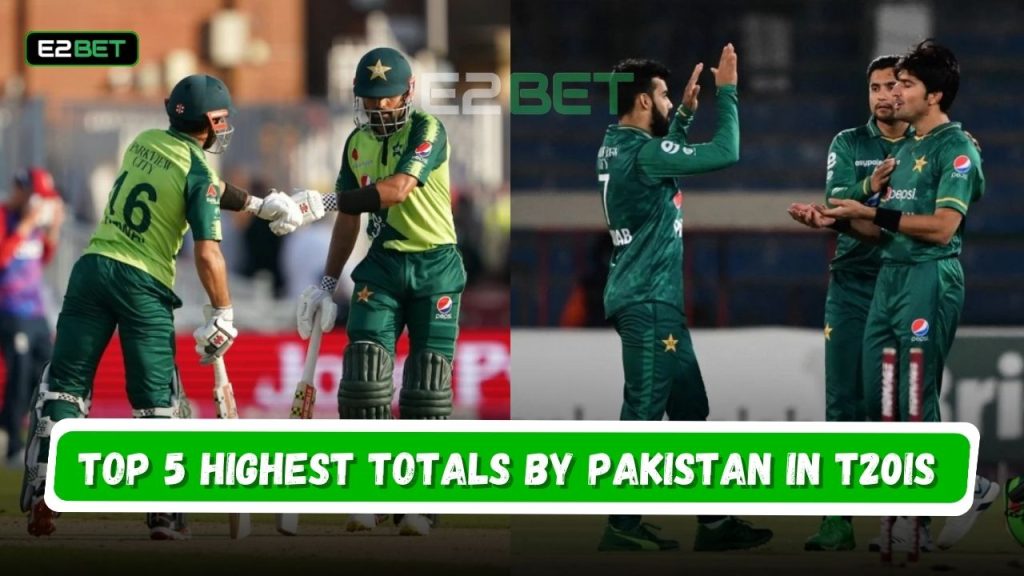 Top 5 Highest Totals by Pakistan in T20Is